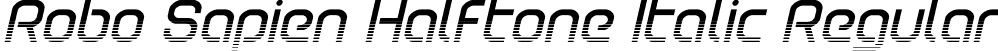 Robo Sapien Halftone Italic Regular font - robosapienhalfital.otf