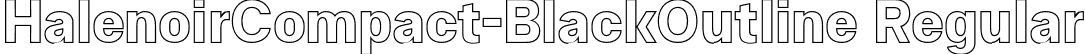 HalenoirCompact-BlackOutline Regular font - HalenoirCompact-BlackOutline.otf