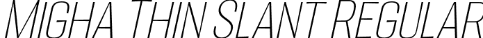 Migha Thin Slant Regular font - Migha-ThinCNTRSlant.otf