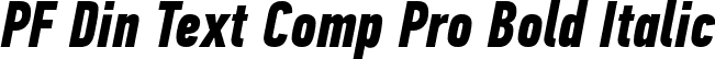 PF Din Text Comp Pro Bold Italic font - PFDinTextCompPro-BoldItal.ttf