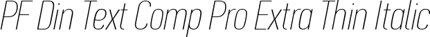 PF Din Text Comp Pro Extra Thin Italic font - PFDinTextCompPro-XThinItal.ttf