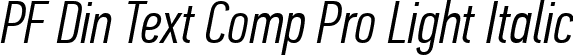 PF Din Text Comp Pro Light Italic font - PFDinTextCompPro-LightItal.ttf