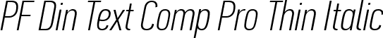 PF Din Text Comp Pro Thin Italic font - PFDinTextCompPro-ThinItal.ttf