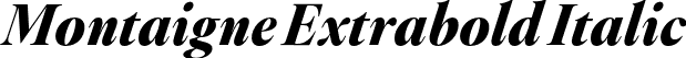 Montaigne Extrabold Italic font - Montaigne-ExtraboldItalic.otf