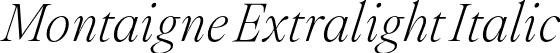 Montaigne Extralight Italic font - Montaigne-ExtralightItalic.otf